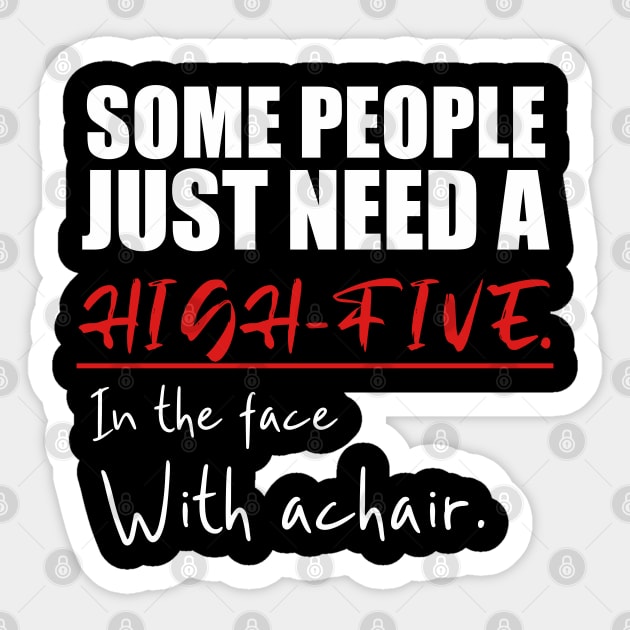 Some people just need a high-five in the face with a chair Sticker by kirayuwi